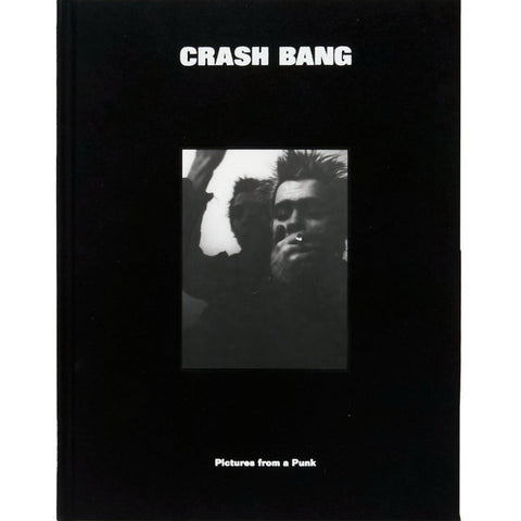 CRASH BANG: Pictures from a Punk 1976-1982