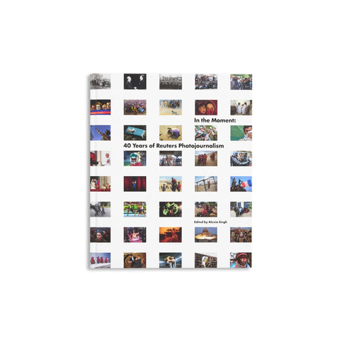 In the Moment 40 Years of Reuters Photojournalism